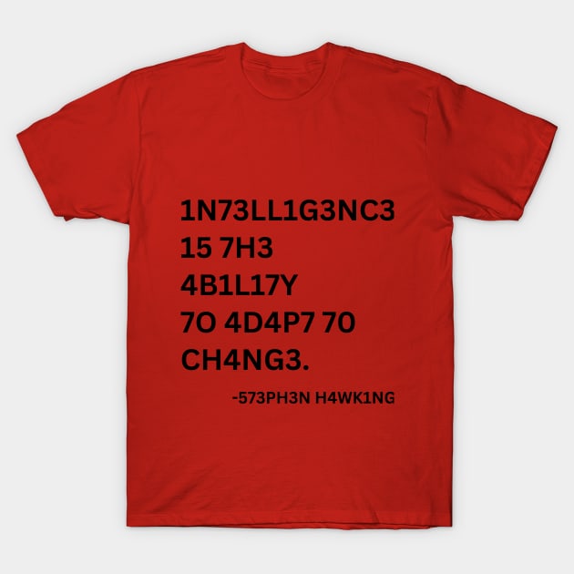 INTELLIGENCE IS THE ABILITY TO ADAPT TO CHANGE T-Shirt by Up Jacket